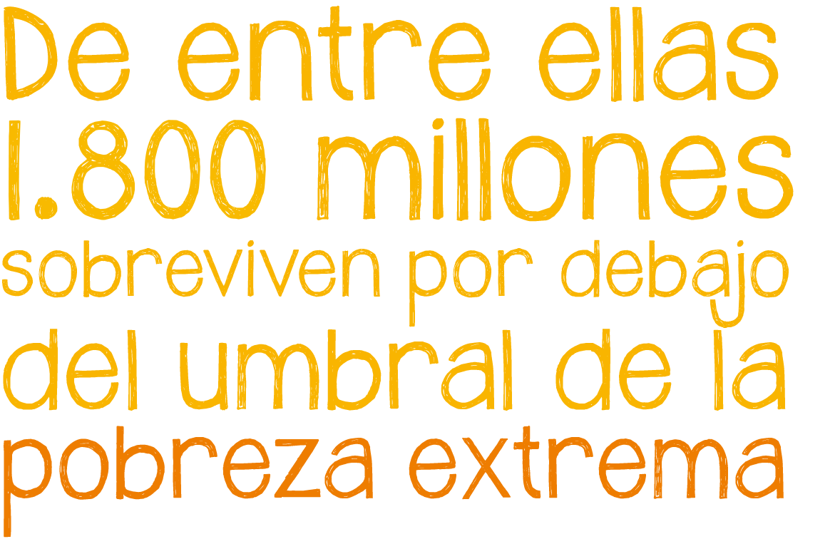 De entre ellas, 1300 millones sobreviven por debajo del umbral de la pobreza extrema