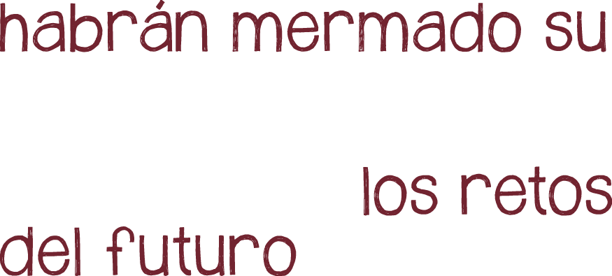 Habrán mermado su capacidad para afrontar los retos del futuro