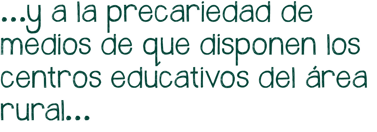 Y a la precariedad de medios de que disponen los centros educativos del área rural