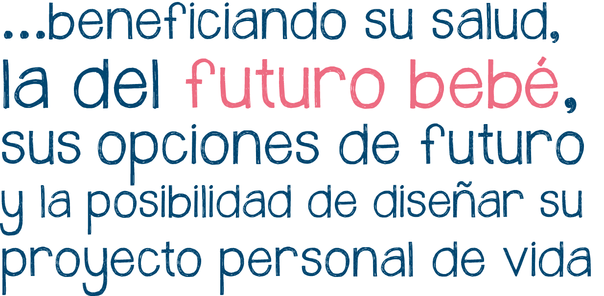 Beneficiando su salud, la de su futuro bebé, sus opciones de futuro y la posibilidad de diseñar su proyecto personal de vida